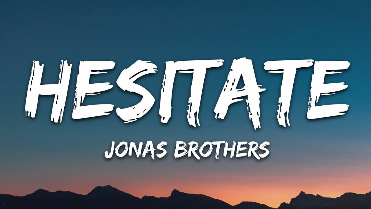 Jonas Brothers - Hesitate (Lyrics)