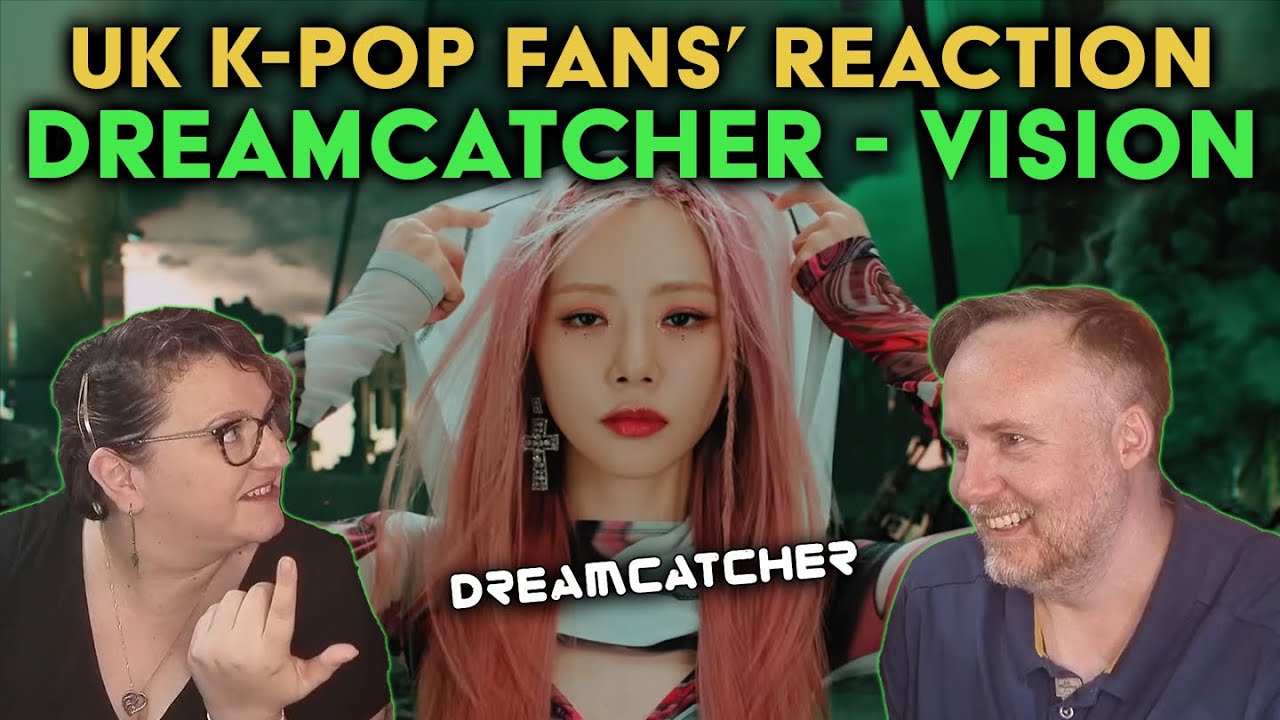 Dreamcatcher - Vision - UK K-Pop Fans Reaction
