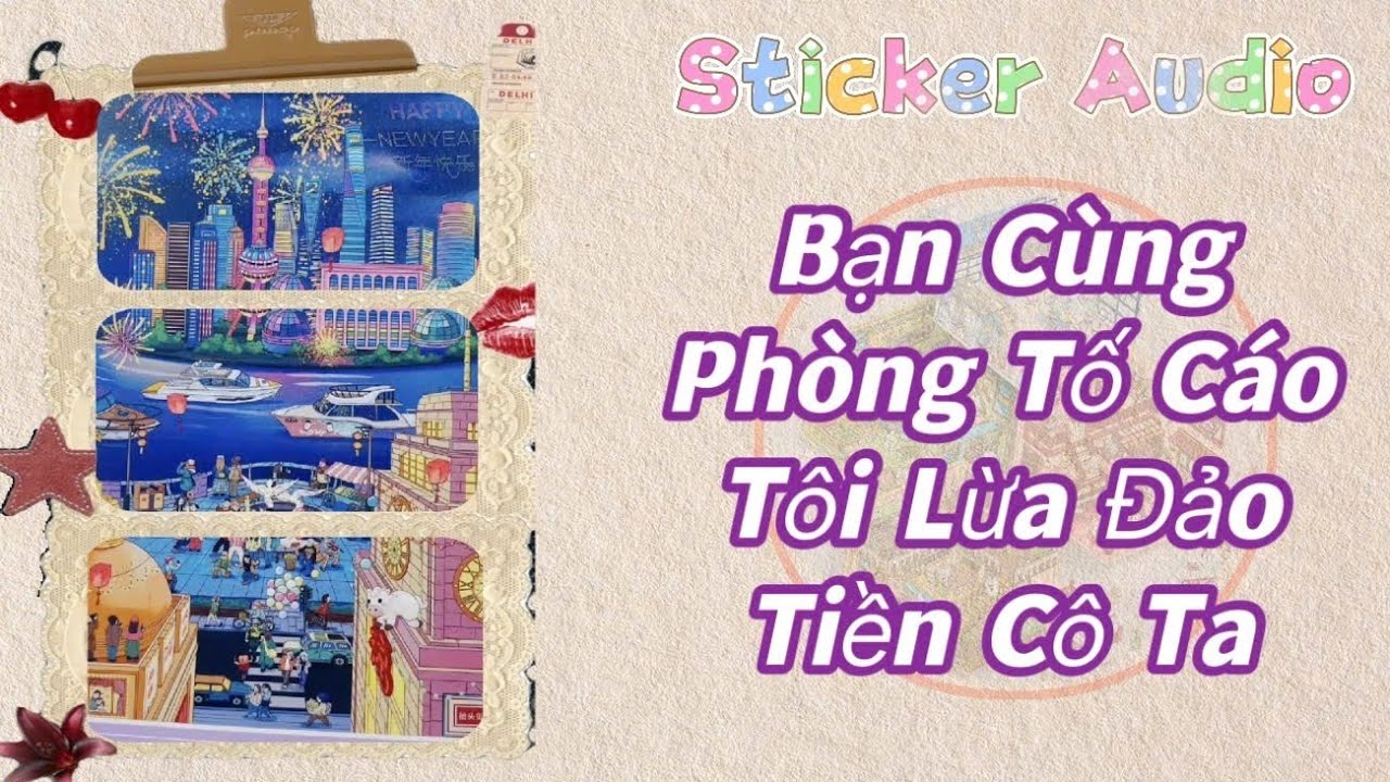 STICKER AUDIO 43 || BẠN C&Ugrave;NG PH&Ograve;NG TỐ C&Aacute;O T&Ocirc;I LỪA ĐẢO TIỀN CỦA C&Ocirc; TA