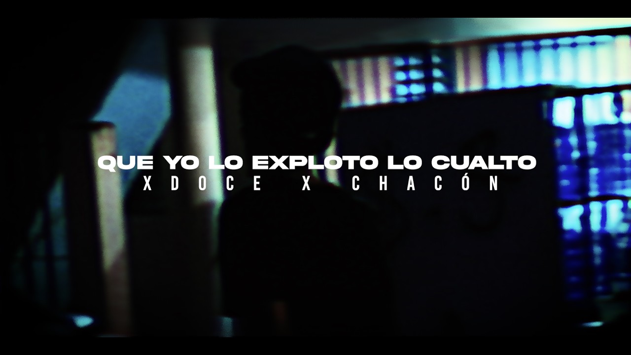 Que Yo Lo Exploto Lo Cualto -  Chacón x XDoce (Video Oficial)