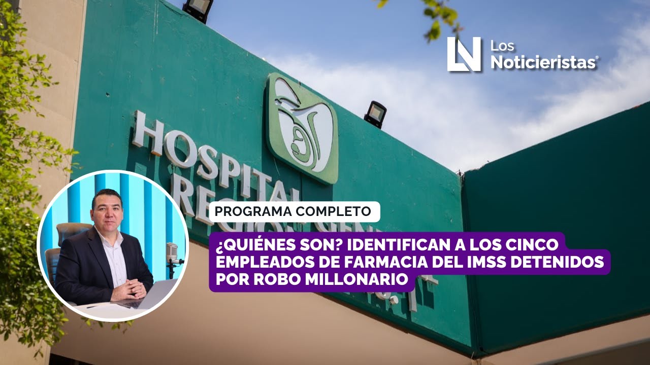 ¿Quiénes son? Identifican a los cinco empleados de farmacia del IMSS detenidos por robo millonario