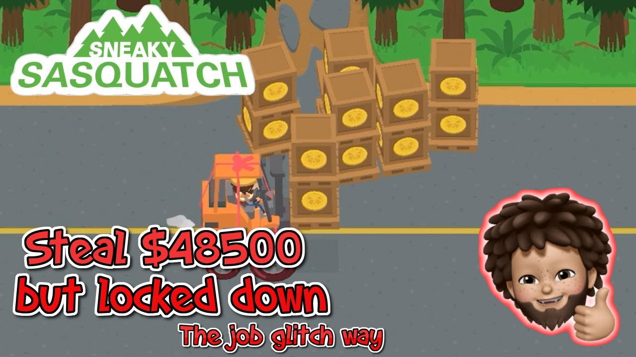 Sneaky Sasquatch - Stole $48500 but will locked down | Job Glitch Way