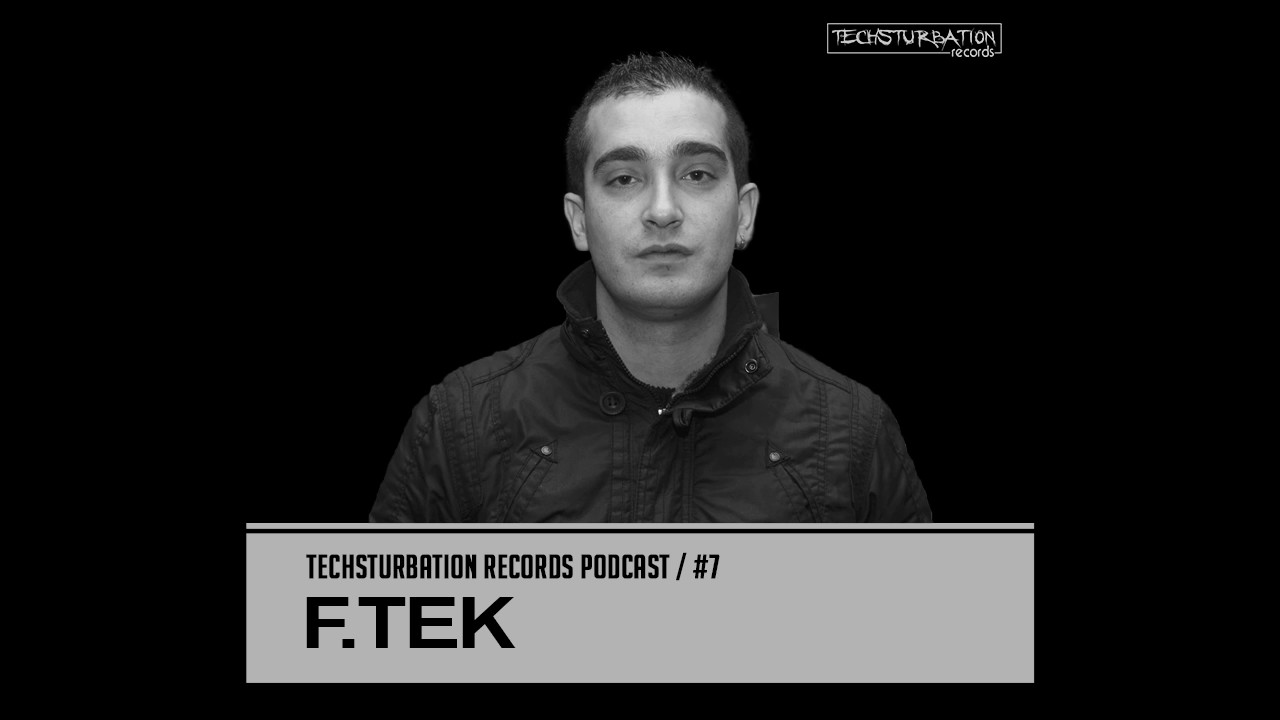 F.Tek - Techsturbation Records podcast #7