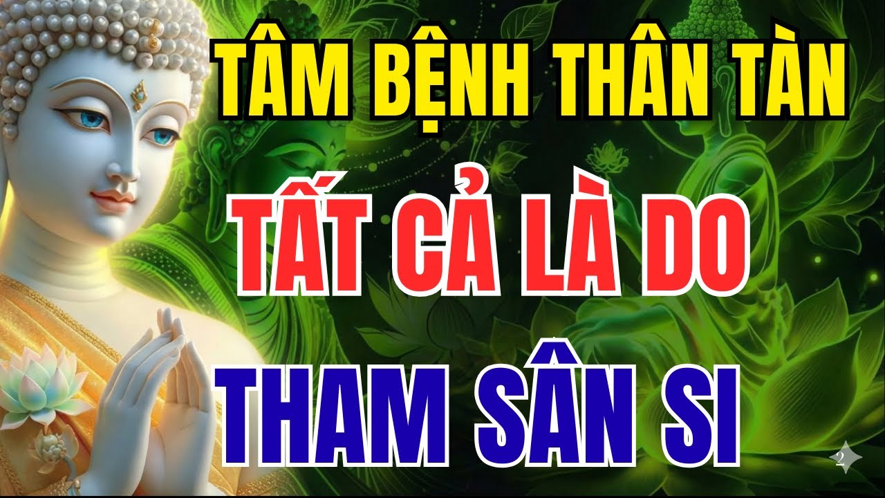 LỜI PHẬT DẠY CON NGƯỜI: TÂM BỆNH THÂN TÀN, TẤT CẢ LÀ DO THAM SÂN SI MÀ RA | NHIỆM MÀU TV