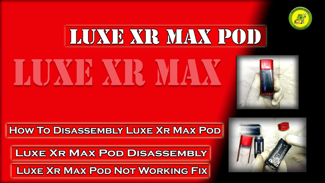 How To Disassembly Luxe XR Max Pod | Luxe XR Max Pod Disassembly | Luxe XR Max Pod | Not Working