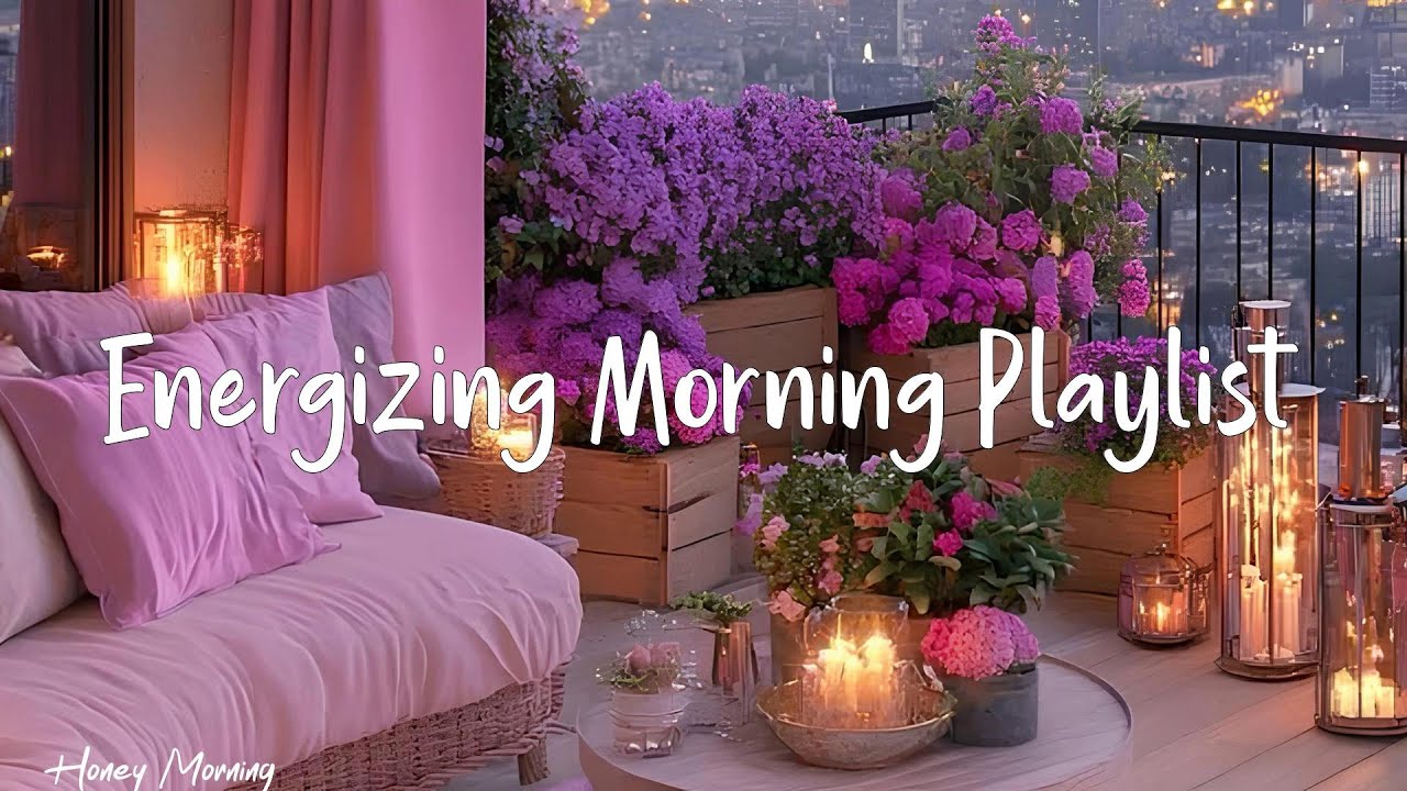 Energizing Morning Playlist    🌱 Songs that put you in a good mood ~ morning songs | Honey Morning