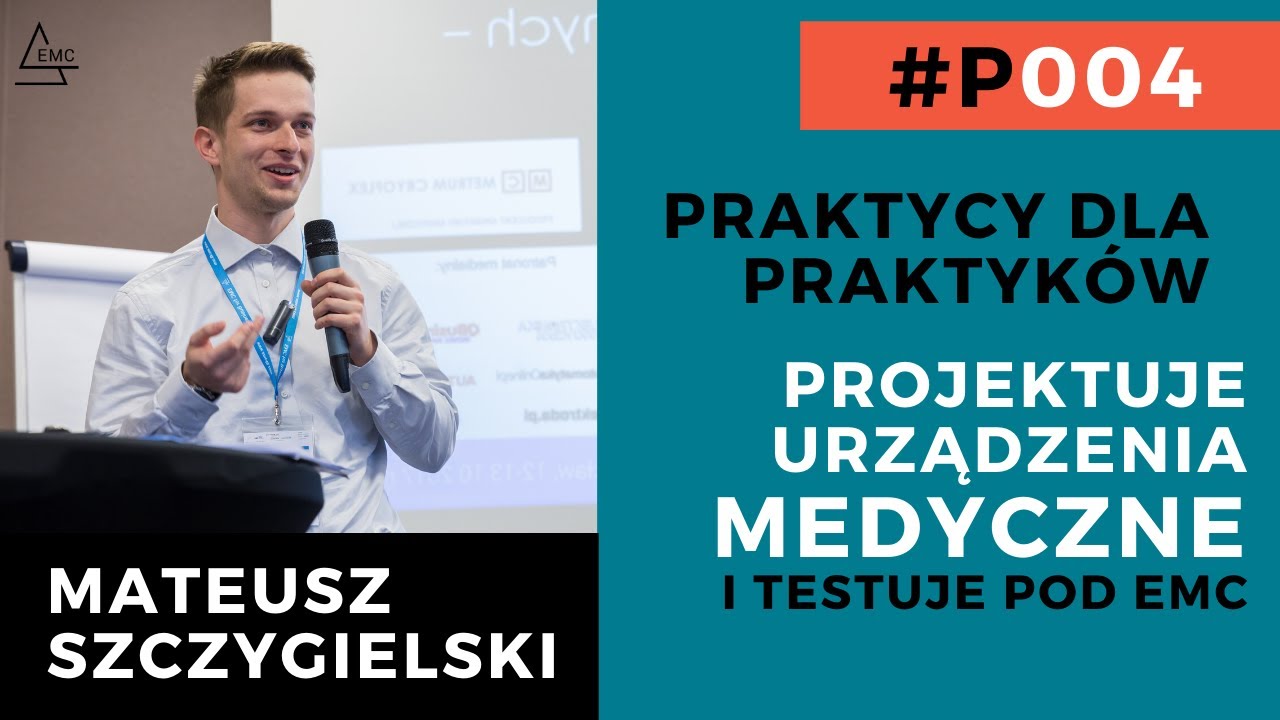 Projektuje urządzenia medyczne - Mateusz Szczygielski - praktycy dla praktyków #AkademiaEMC P004