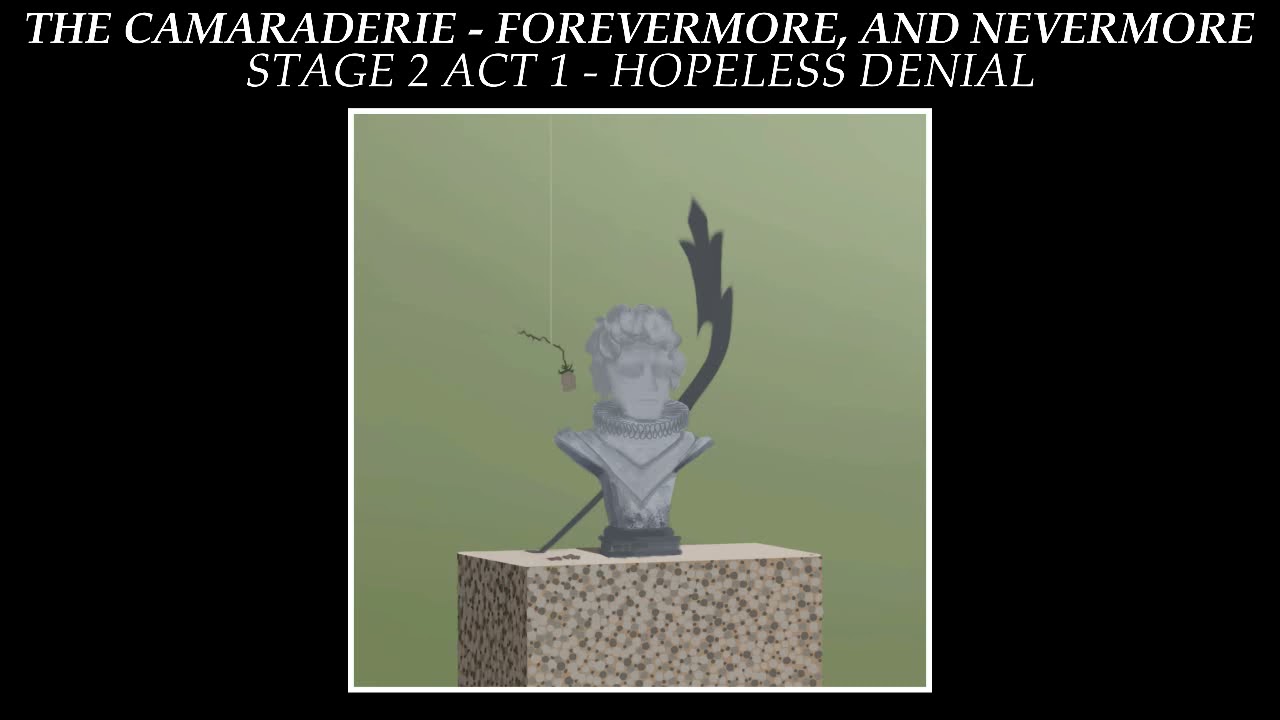 The Camaraderie - Forevermore And Nevermore - Stage 2 Act 1: Hopeless Denial