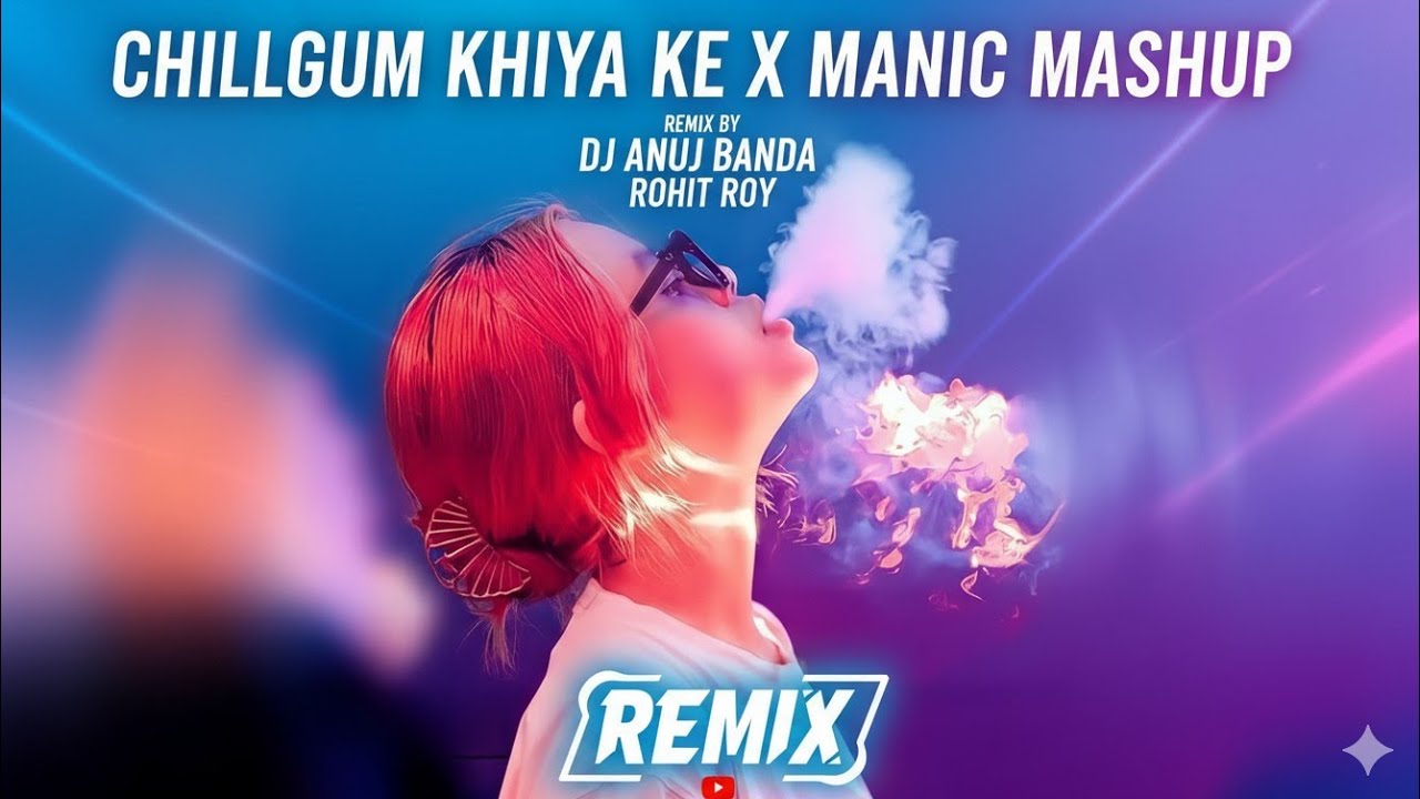 ChilGum Khiya Ke X Manic X DiDiya Ke Dewra | Yo Yo Honey Singh | Remix | Dj Anuj Banda | Rohit Roy 