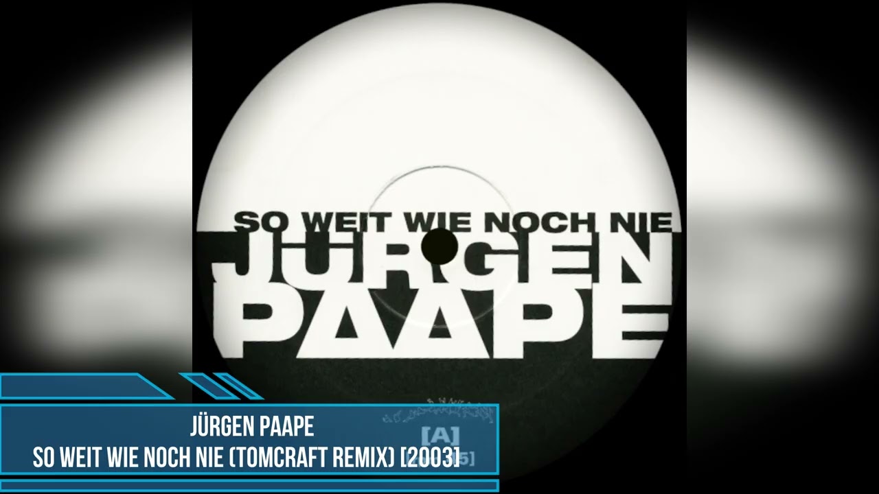 Jürgen Paape – So Weit Wie Noch Nie (Tomcraft Remix) [2003]