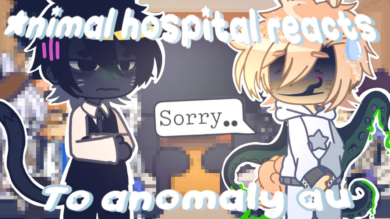 Animal Hospital Reacts To Anomaly Au &bull; || 2x || Made By Kuramonn 