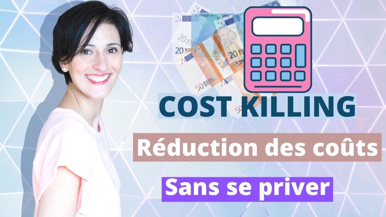 Dépenser moins grâce au COST KILLING : diminuer ses dépenses sans diminuer ses besoins