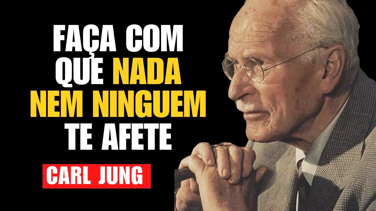 Como Fazer Com que Nada nem Ninguem Te Afete Jamais - Carl Jung