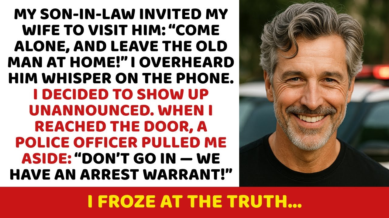 My son-in-law invited my wife to visit him: “Come alone, and leave the old man at home!” I overheard