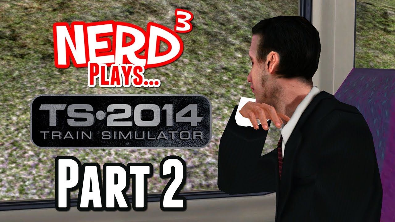 Nerd³ Plays... Train Simulator 2014 - Part 2