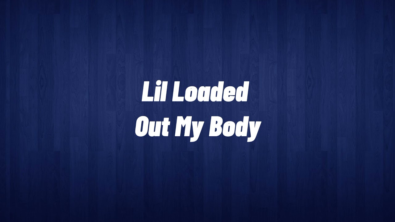 Lil Loaded Out My Body (Lyrics)