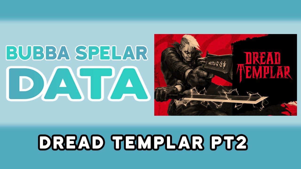 Bubba Spelar data - Dread Templar PT2  *del 1*
