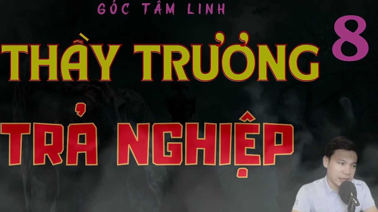 GÓC TÂM LINH : CÂU CHUYỆN : THẦY LƯƠNG TRẢ NGHIỆP TẬP 8 : MC ĐÌNH SOẠN DIỄN ĐỌC