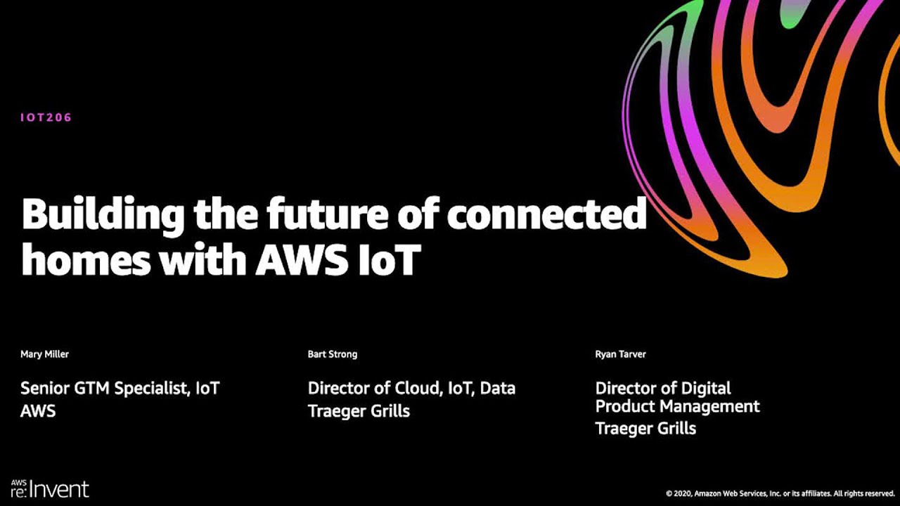 AWS re:Invent 2020: Building the future of connected homes with AWS IoT