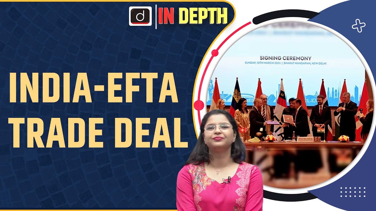India signs Trade Agreement with EFTA । In Depth । Drishti IAS English