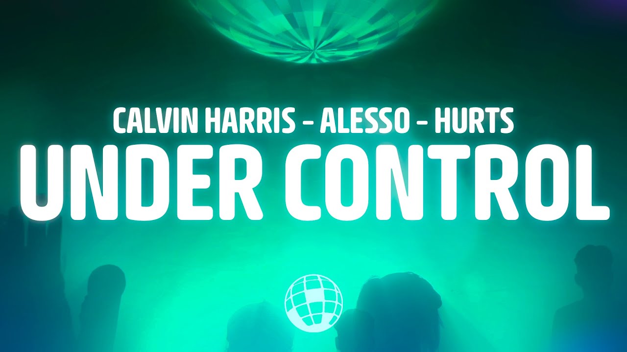 Calvin Harris & Alesso - Under Control (Lyrics) ft. Hurts