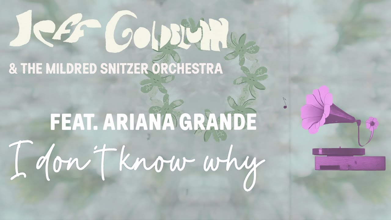 Jeff Goldblum & The Mildred Snitzer Orchestra with Ariana Grande - I Don't Know Why (I Just Do)