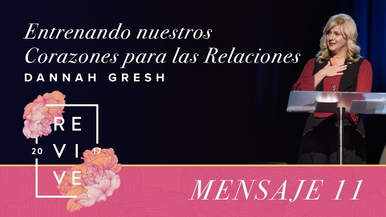 Revive 17: Entrenando nuestros corazones para las relaciones - Dannah Gresh