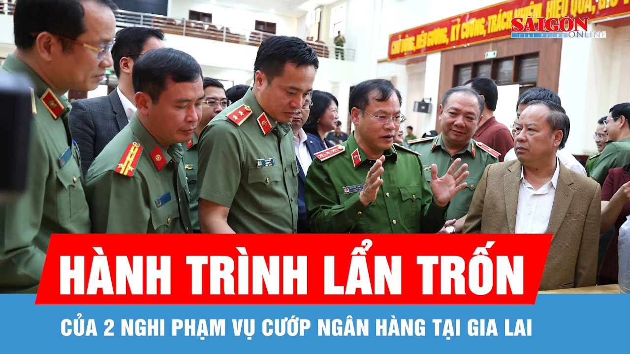 Hành trình lẩn trốn của 2 nghi phạm vụ cướp ngân hàng tại Gia Lai