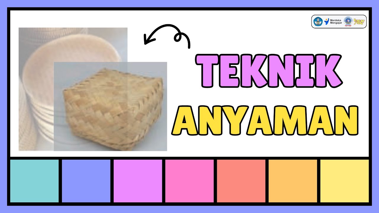 Bab 5 : Teknik Anyaman - Seni Rupa - Kelas 6  (Kurikulum Merdeka)