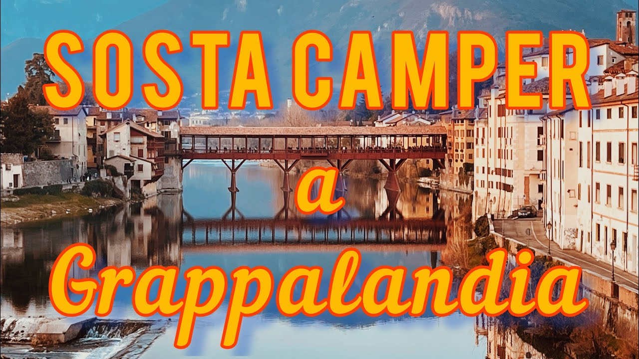 CAMPER  - BASSANO del GRAPPA - GRAPPALANDIA 😂🥂🍷🍸