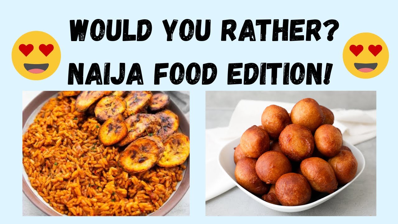 Would You Rather? NAIJA FOOD EDITION!