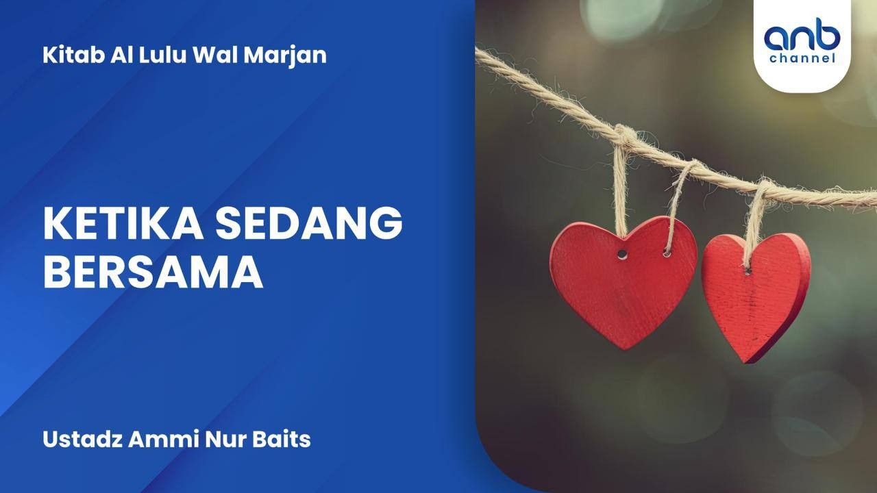 Ketika Sedang Bersama | Ustadz Ammi Nur Baits