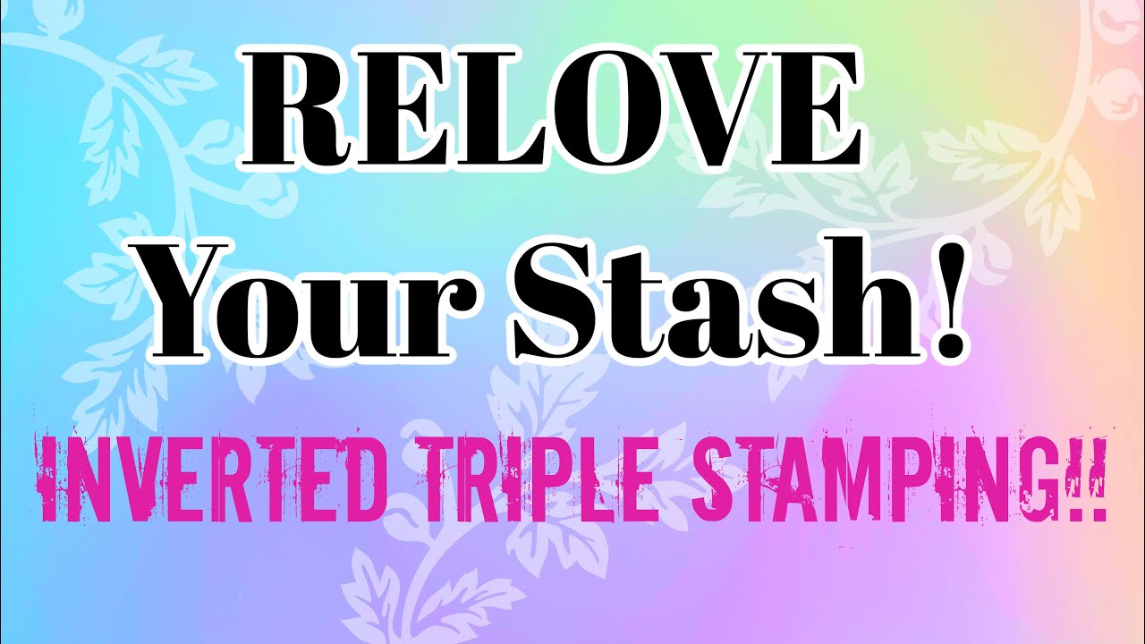 INVERTED Triple STAMPING! Re-Love Your Stash!! HD QUALITY