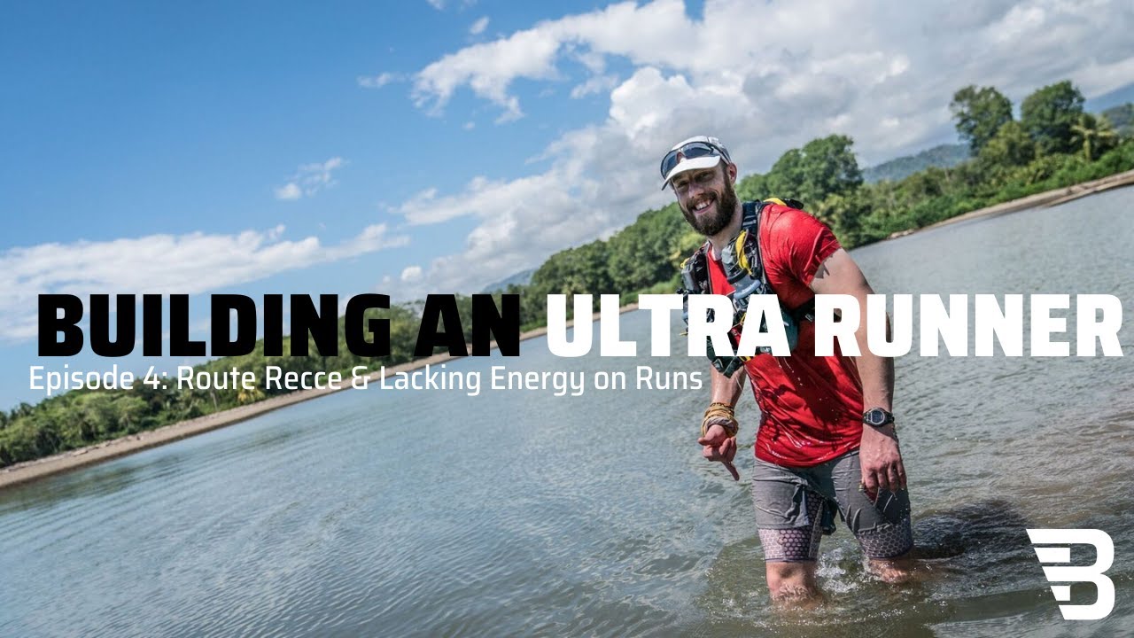 Building an Ultra Runner: Route Recce and Low Energy on Runs