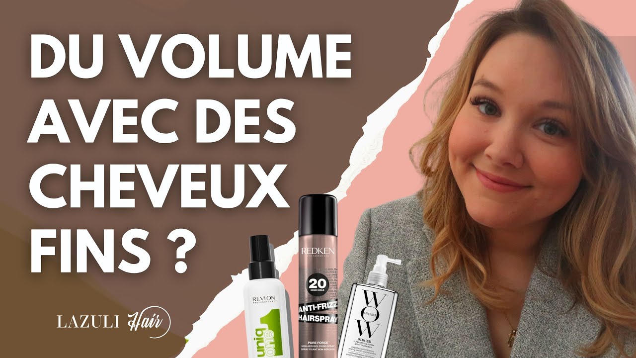 Comment obtenir du VOLUME lorsque l'on a les cheveux FINS ? - LAZULI HAIR