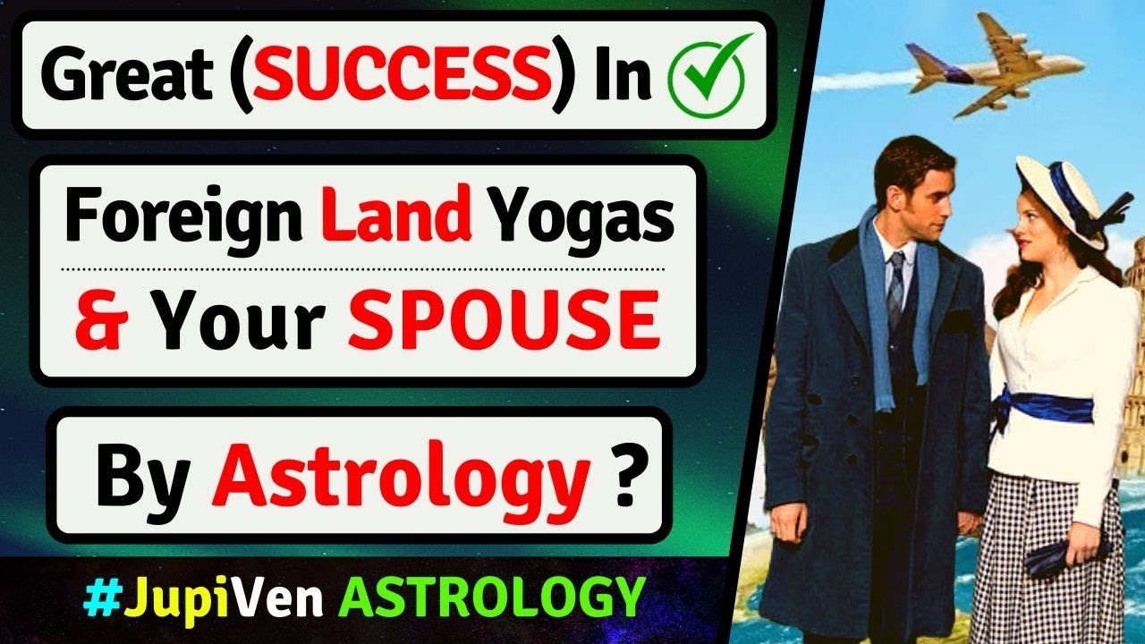 SUCCESS IN FOREIGN LAND ASTROLOGY YOGAS | FOREIGN SETTLEMENT | SPOUSE ASTROLOGY | VEDIC ASTROLOGY