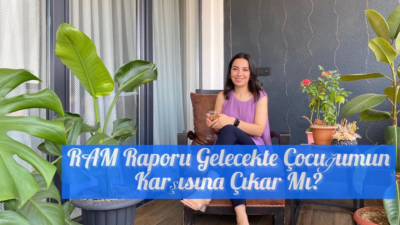 RAM RAPORU GELECEKTE ÇOCUĞUMUN KARŞISINA ÇIKAR MI?