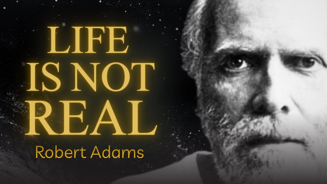 Robert Adams: The Secret to Living in a World That Isn't Real (This Ends All Suffering)