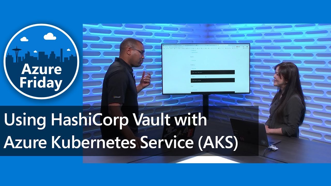 Using HashiCorp Vault with Azure Kubernetes Service (AKS) | Azure Friday