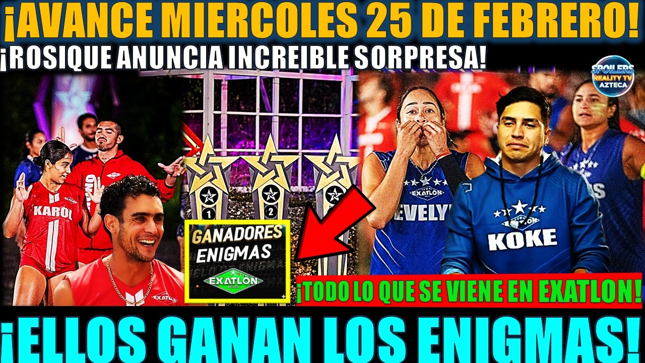 ✅🔥🚨¡AVANCE MIERCOLES 25 DE FEB! ¡ELLOS GANAN LOS ENIGMAS! ¡ Y ROSIQUE ANUNCIA INCREIBLE SORPRESA!
