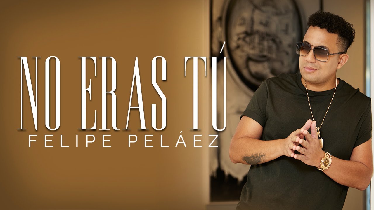 Felipe Pel&aacute;ez - No Eras T&uacute;  (Video Oficial)