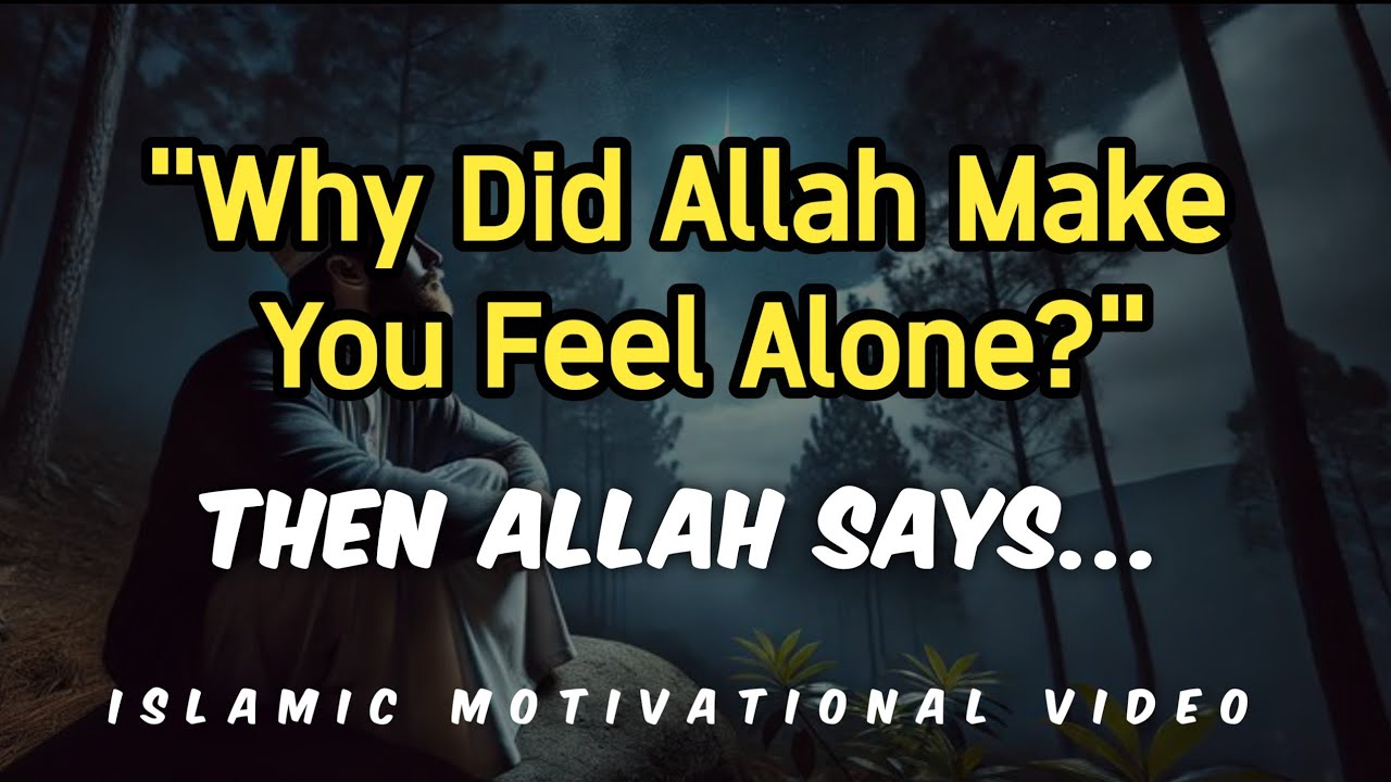 Why did Allah make you feel alone? Islamic Motivational Video 