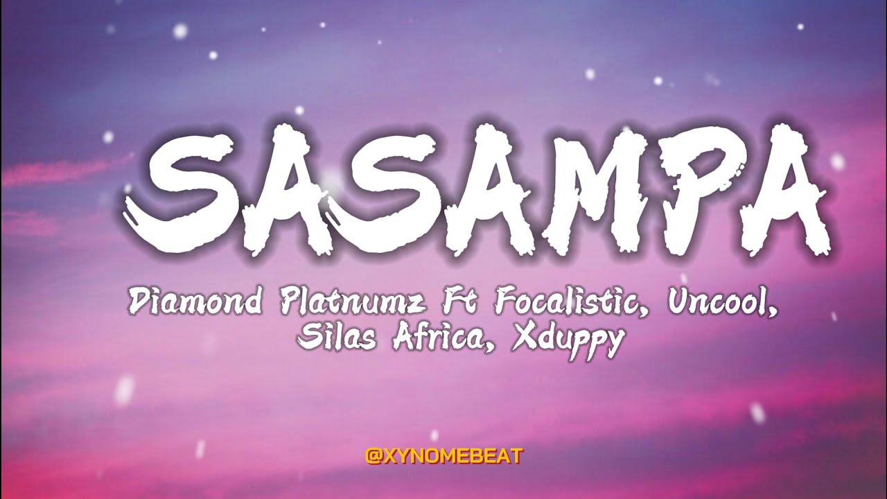 Diamond Platnumz Ft Focalistic, Uncool, Silas Africa, Xduppy - Sasampa  Lyrics