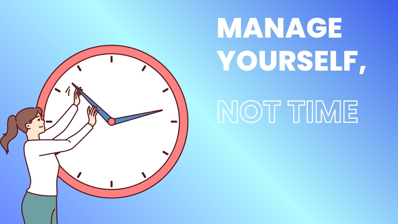 Manage Yourself, Not Time | The Real Secret to Time Management