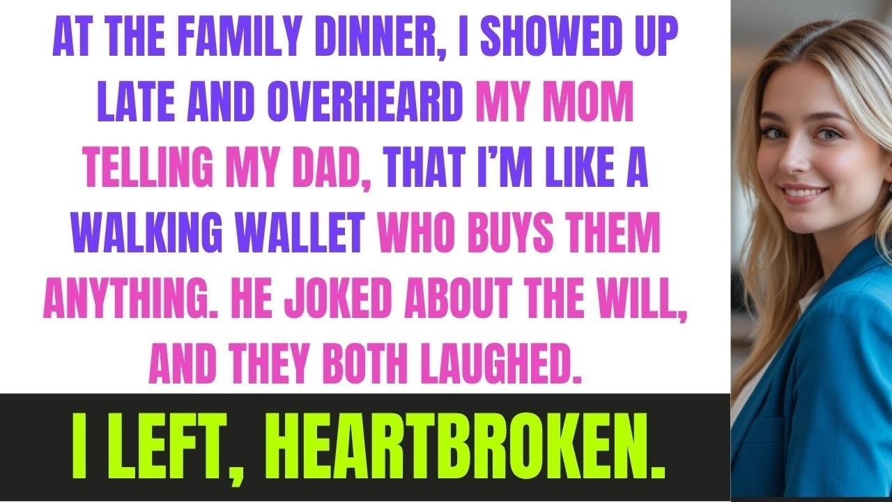 At Dinner, I Arrived Late And Heard My Mom Laughing To My Dad That I’m Just A Walking Wallet...