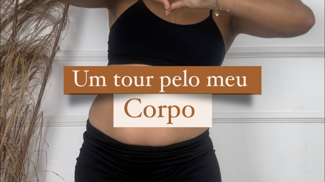 Tour pelo meu corpo #seamemais #corporeal
