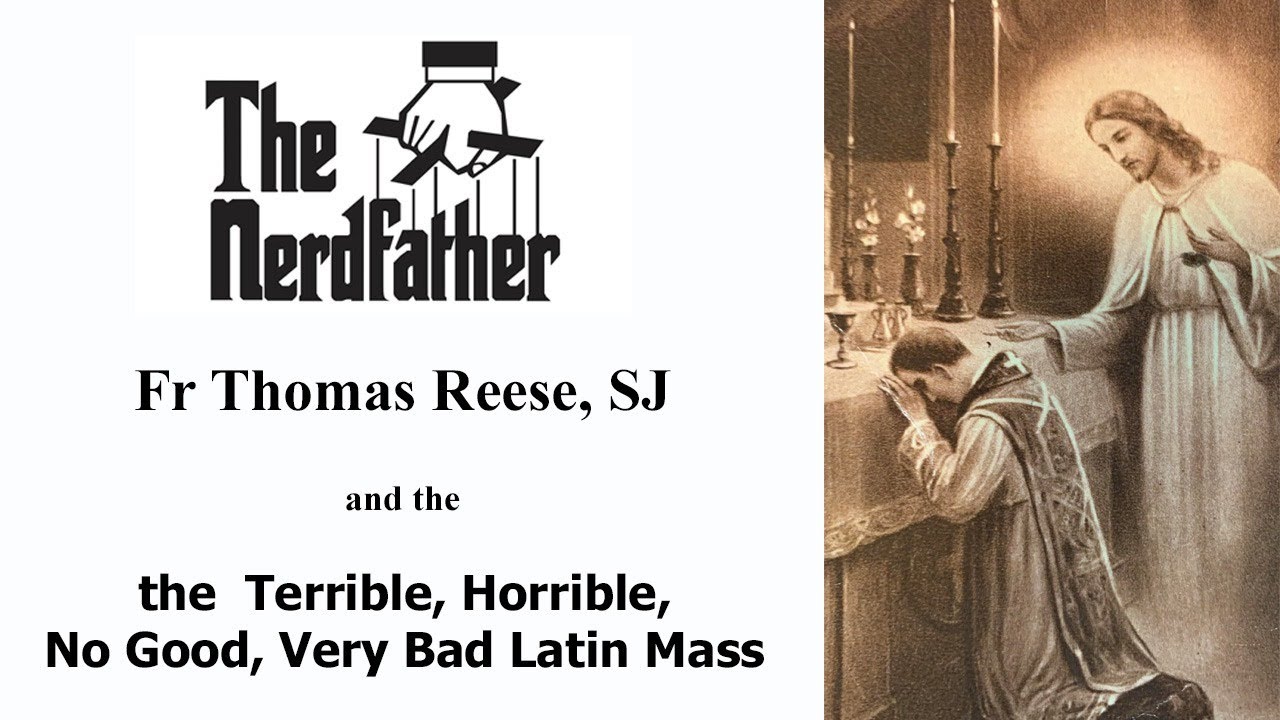 Fr Thomas Reese and the  Terrible, Horrible,  No Good, Very Bad Latin Mass