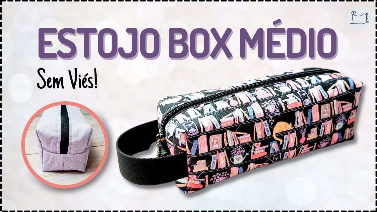 Estojo Box M&eacute;dio - Sem Vi&eacute;s | Tutorial de Costura passo a passo