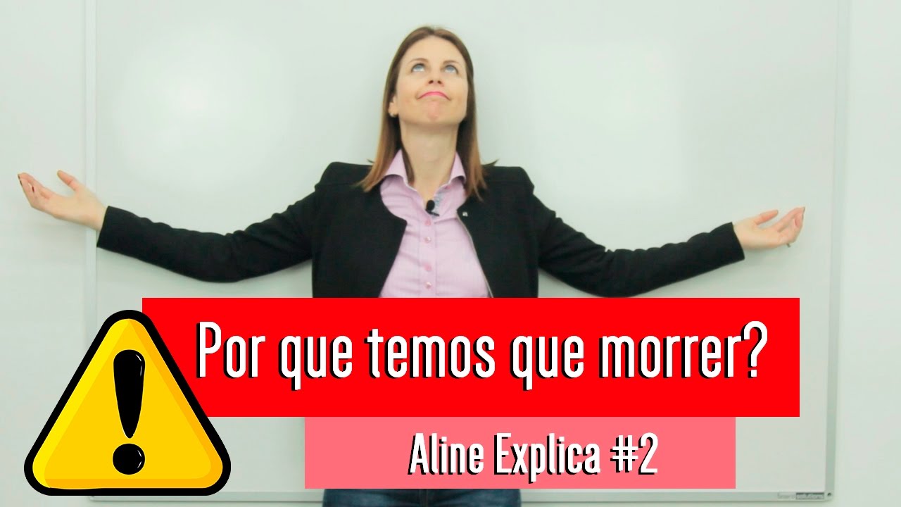 POR QUE TEMOS QUE MORRER? - Aline Explica #2