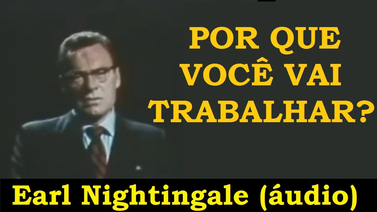 Earl Nightingale - Por que voc&ecirc; vai trabalhar?